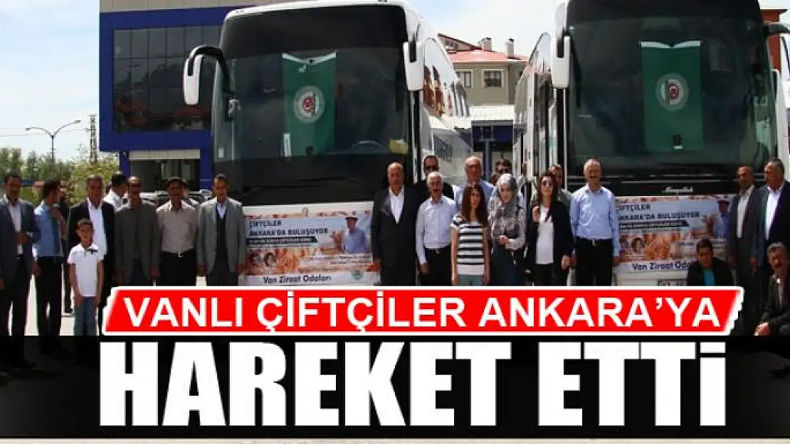 Vanlı çiftçiler Ankara'ya hareket etti