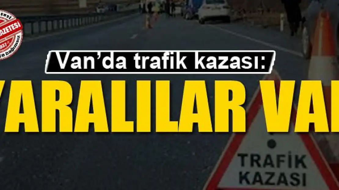 Van'da trafik kazası