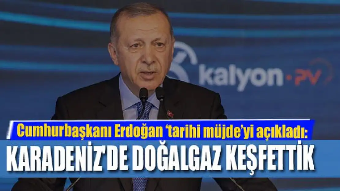 ERDOĞAN: KARADENİZ'DE DOĞALGAZ KEŞFETTİK