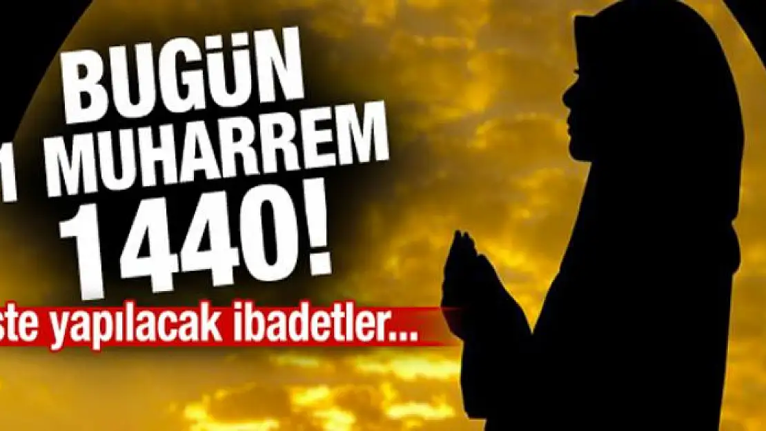 Bugün 1 Muharrem 1440! İşte yapılacak ibadetler