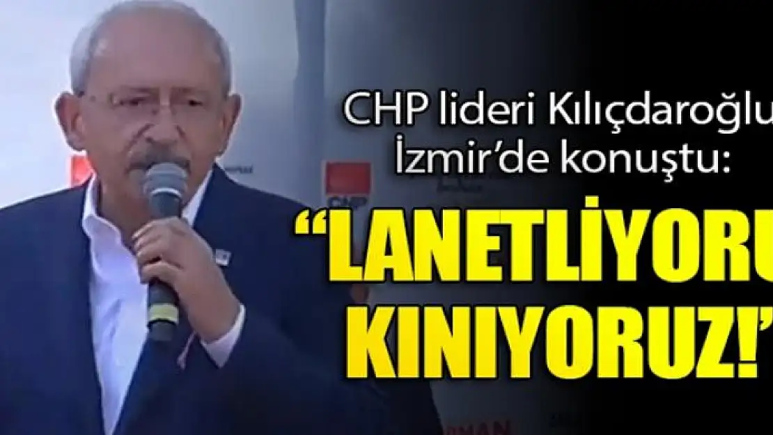 CHP lideri Kılıçdaroğlu'ndan İzmir'de önemli açıklamalar