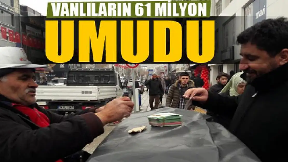 VANLILARIN 61 MİLYON UMUDU