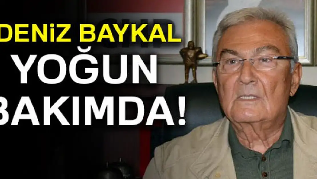 Deniz Baykal yoğun bakımda