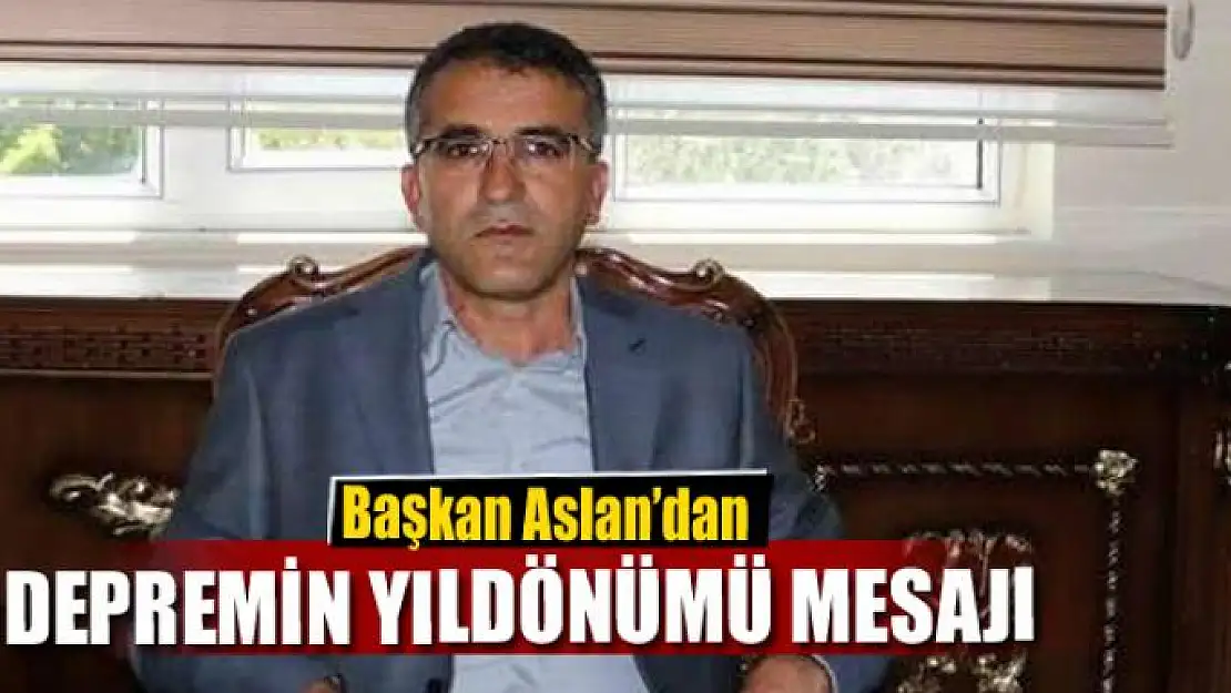 Başkan Aslan'dan Van depreminin yıldönümü mesajı