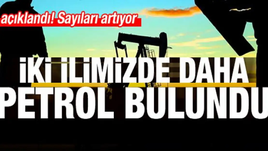 Sayıları artıyor! İki ilimizde daha petrol bulundu