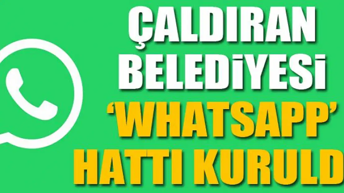 ÇALDIRAN BELEDİYESİ 'WHATSAPP' HATTI KURULDU