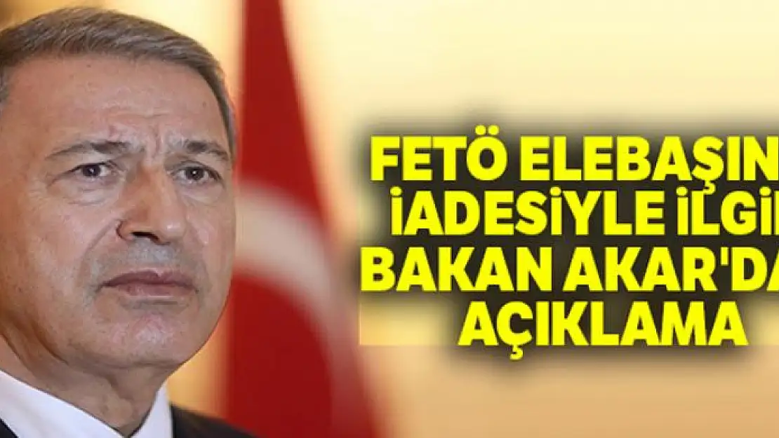 Bakan Akar: 'FETÖ elebaşının iadesini gündeme getirdik'