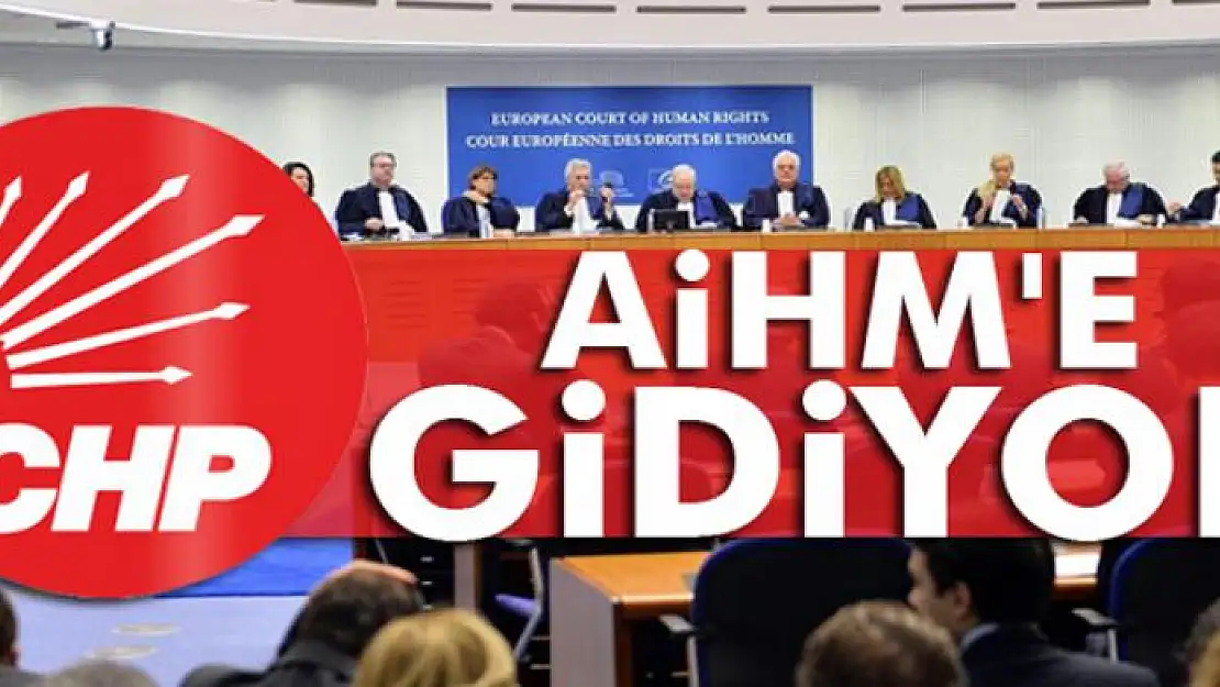 CHP, AİHM'e gidiyor