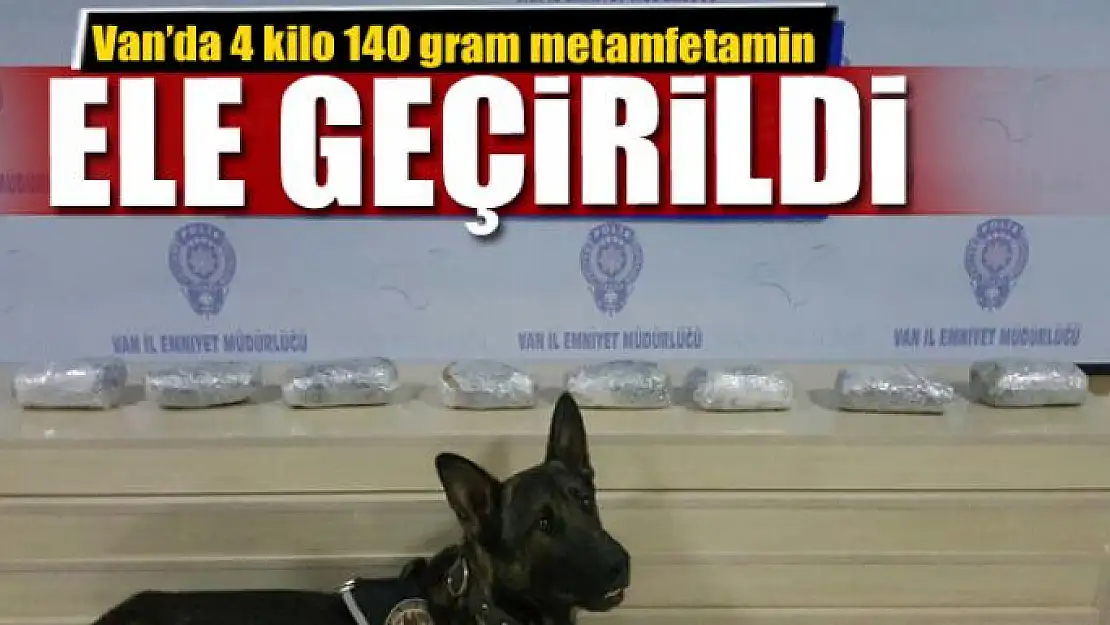 Van'da 4 kilo 140 gram metamfetamin ele geçirildi