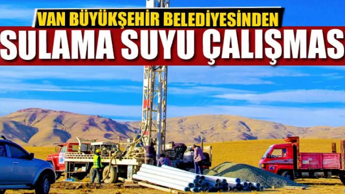 Van Büyükşehir Belediyesinden sulama suyu çalışması