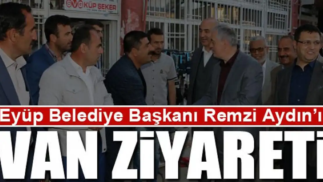 Başkan Aydın'ın Van ziyareti 