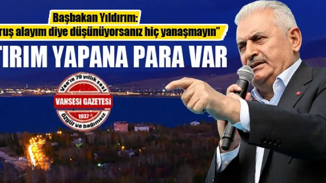 Başbakan Yıldırım: Yatırım yapana para var