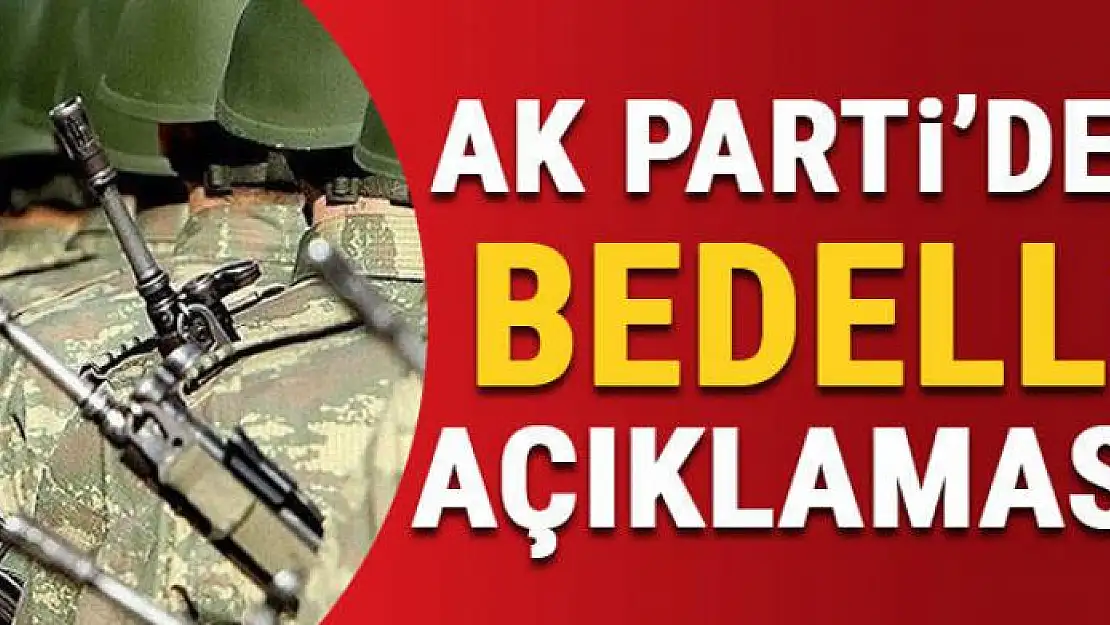 AK Parti'den 'bedelli askerlik' açıklaması