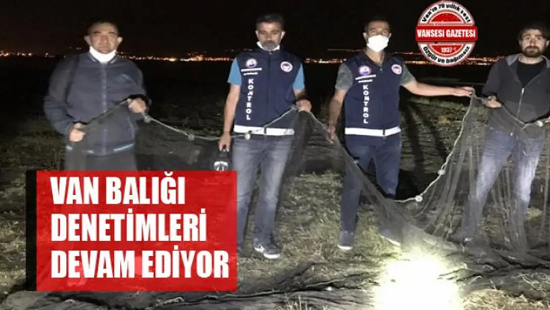 VAN BALIĞI DENETİMLERİ DEVAM EDİYOR