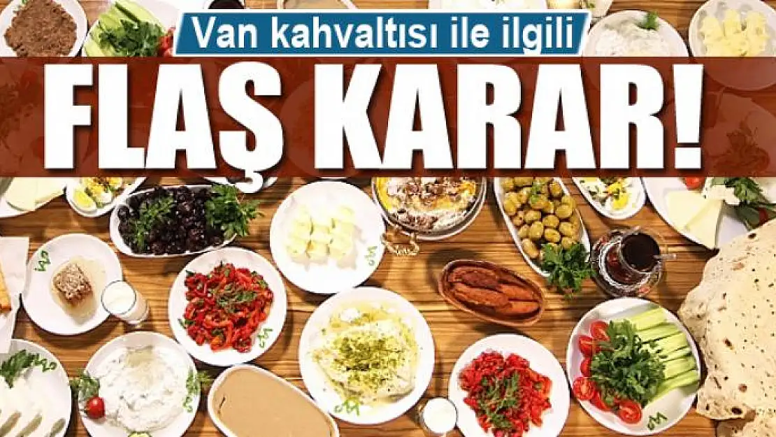 Van kahvaltısı ile ilgili flaş karar!