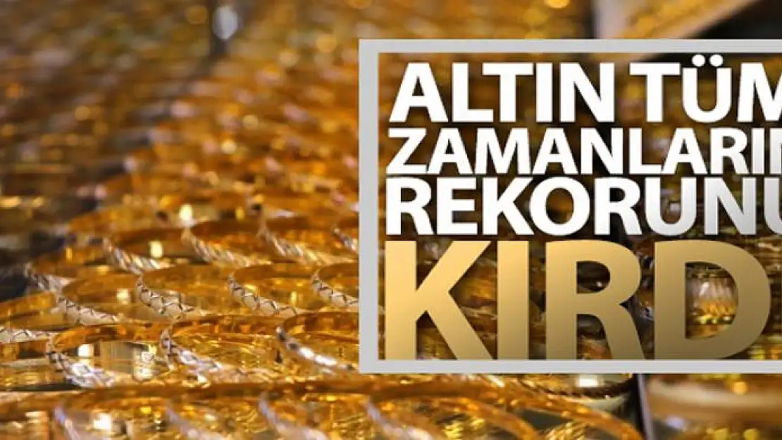 Altın tüm zamanların rekorunu kırdı