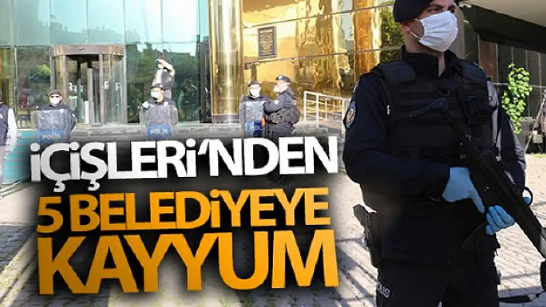 İçişleri Bakanlığı'ndan 5 belediyeye yeni görevlendirme