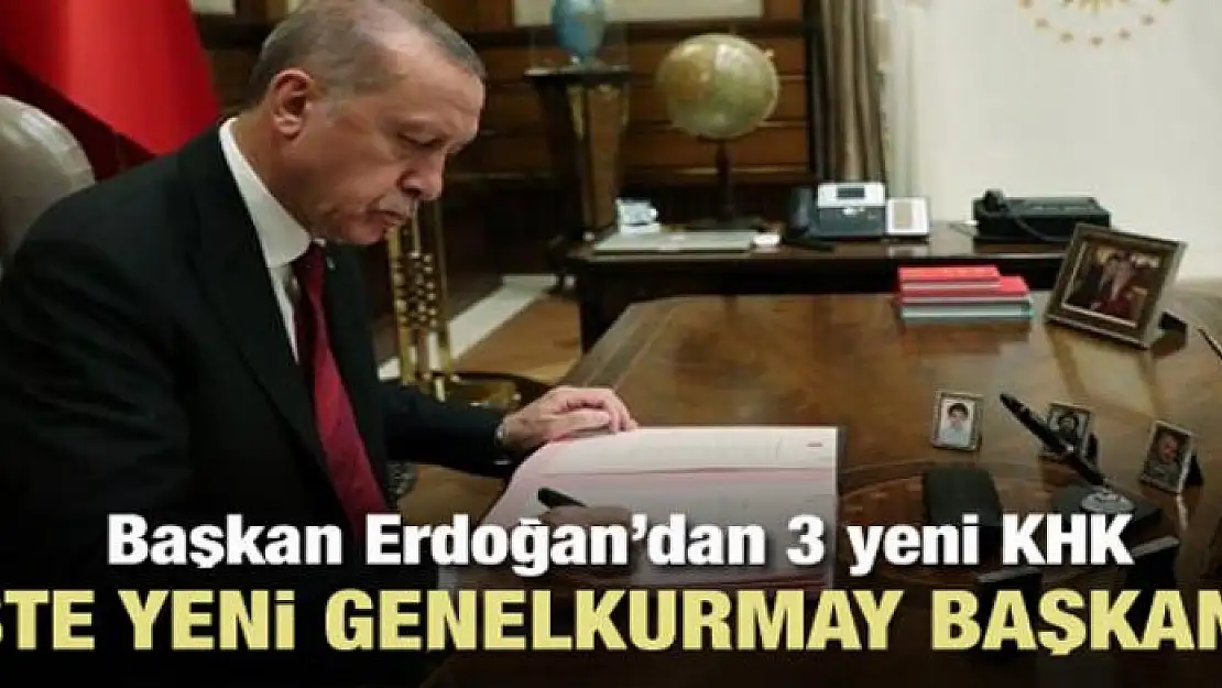 Başkan Erdoğan yeni Genelkurmay Başkanı'nı atadı