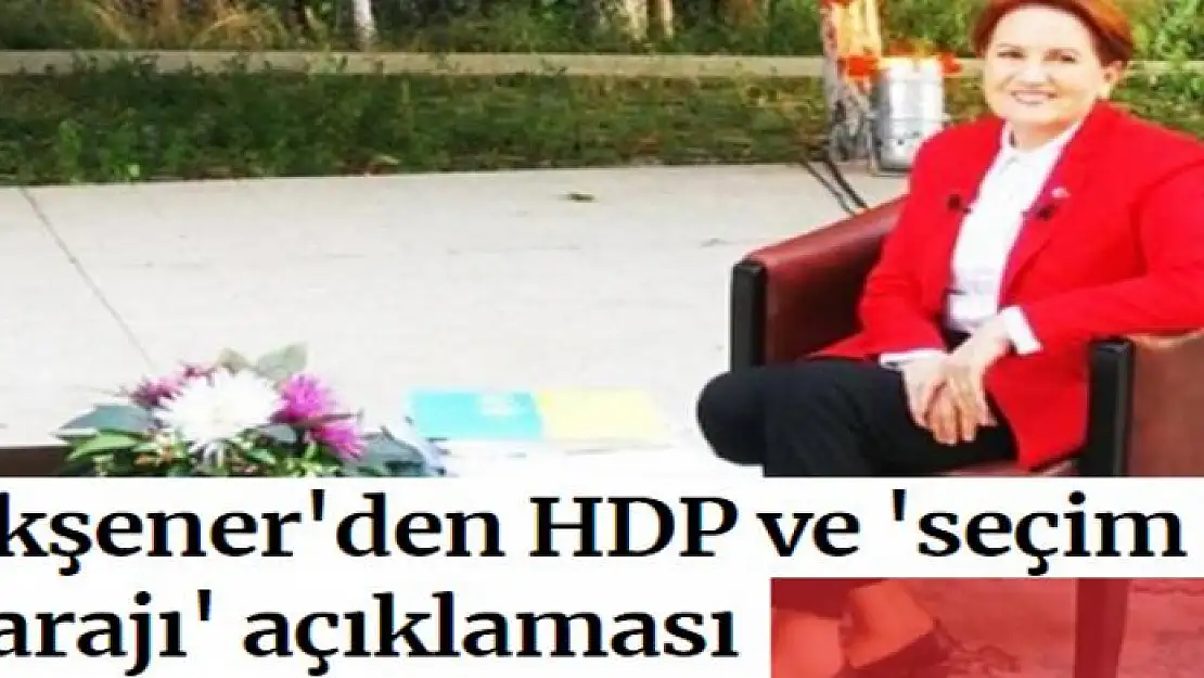 Meral Akşener: HDP'nin barajı geçebileceğini düşünüyorum