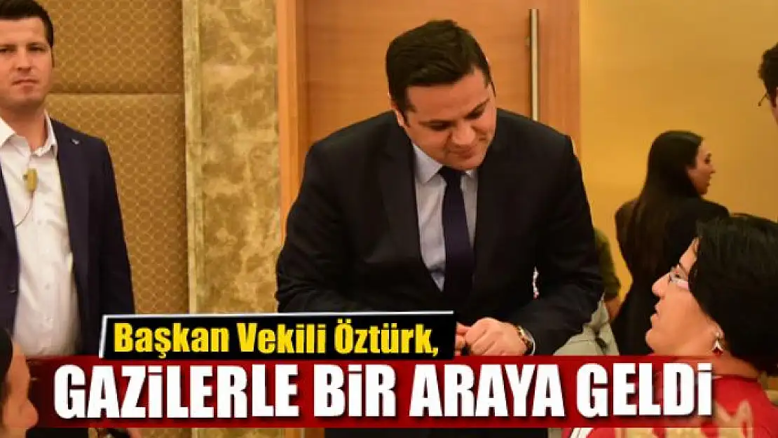 Başkan Vekili Öztürk, gazilerle bir araya geldi