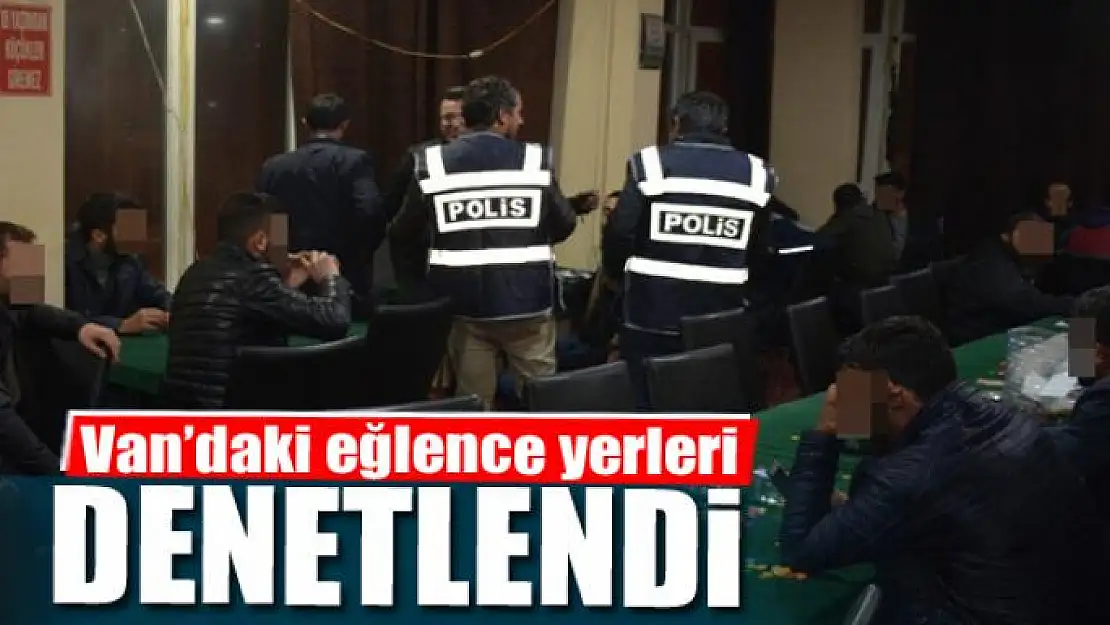 Van'daki eğlence yerleri denetlendi