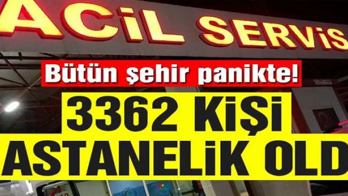 Sakarya'da büyük panik! 3 bin 362 kişi hastanelik oldu