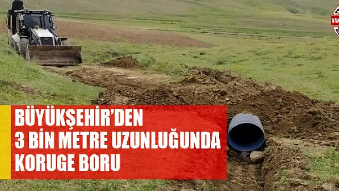 BÜYÜKŞEHİR'DEN 3 BİN METRE UZUNLUĞUNDA KORUGE BORU