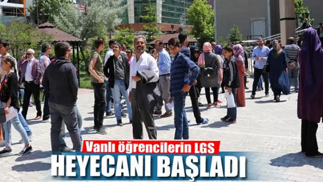 Vanlı öğrencilerin LGS heyecanı başladı