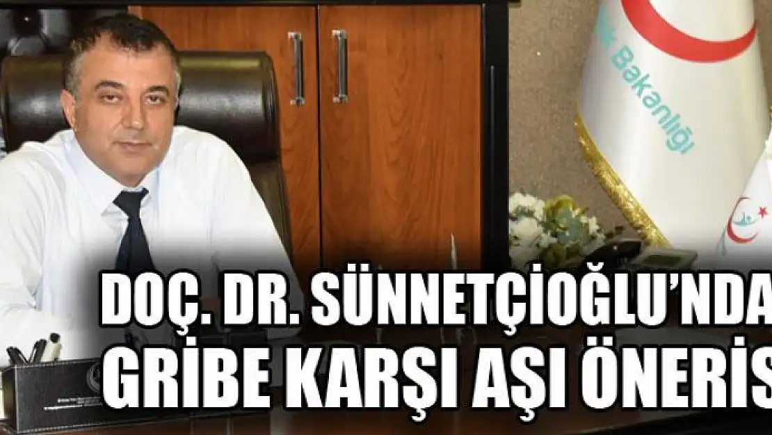 Doç. Dr. Sünnetçioğlu'ndan gribe karşı aşı önerisi