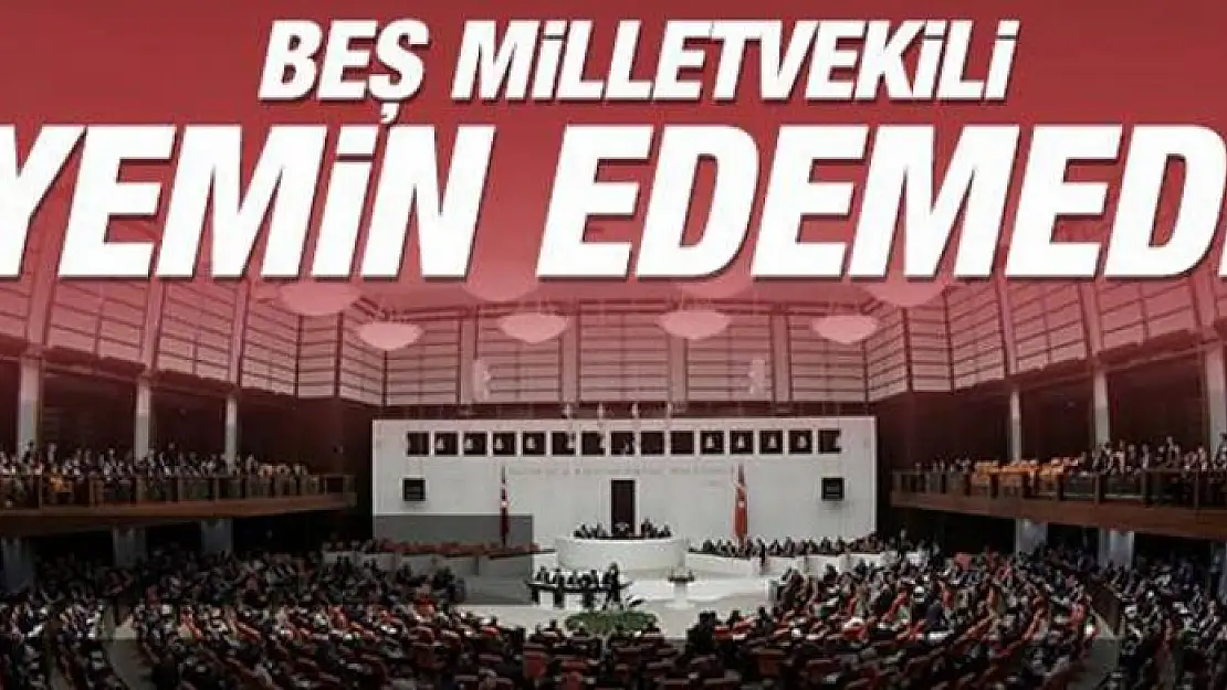 Beş milletvekili yemin edemedi