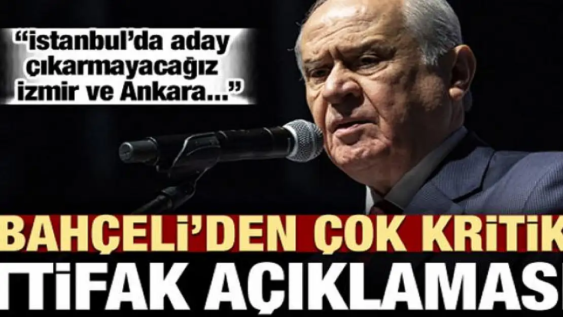 Bahçeli': İstanbul'da aday göstermeyeceğiz