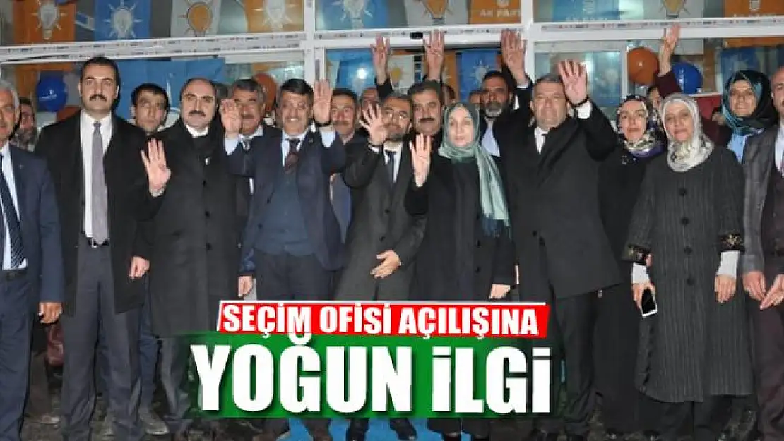 SEÇİM OFİSİ AÇILIŞINA YOĞUN İLGİ