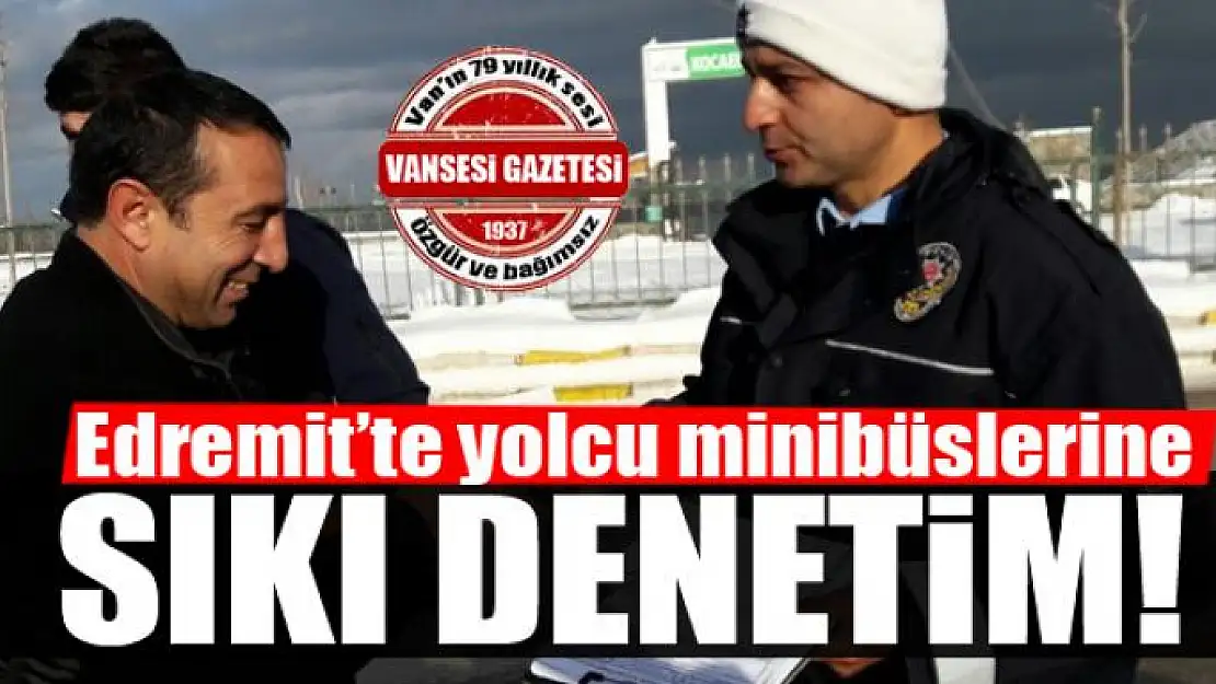 Edremit'te yolcu minibüslerine sıkı denetim