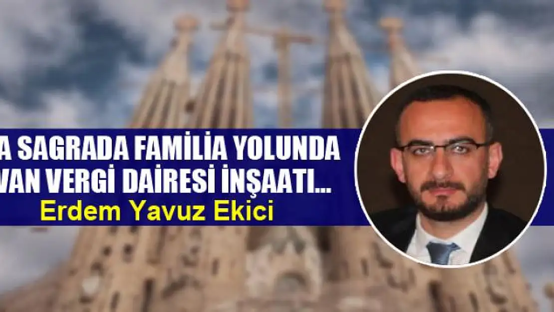 La Sagrada Familia Yolunda Van Vergi Dairesi İnşaatı…