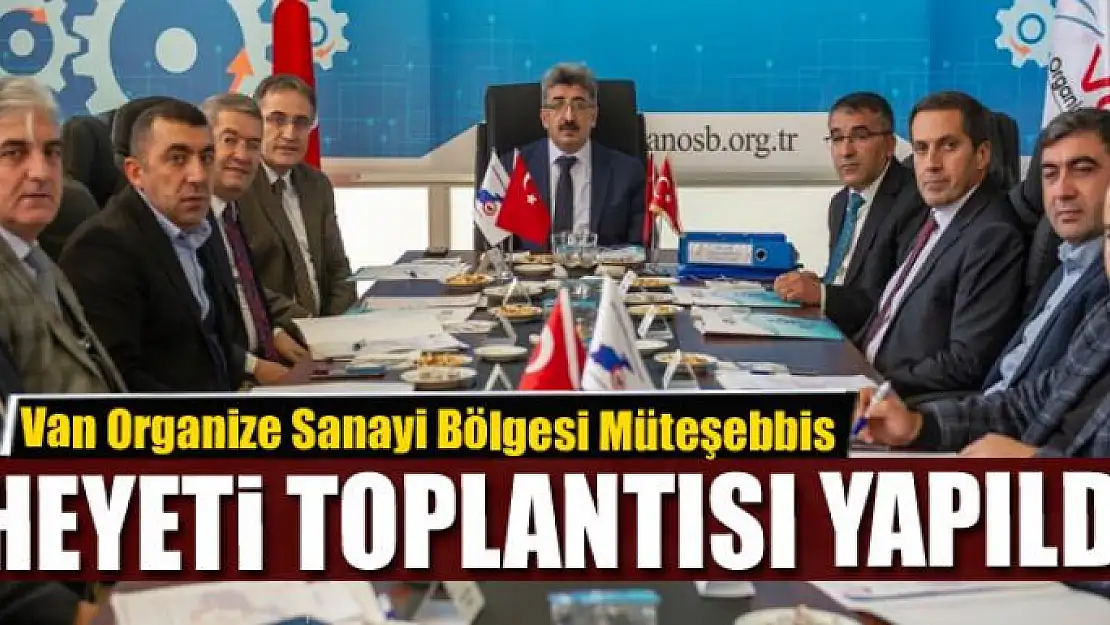 Van Organize Sanayi Bölgesi Müteşebbis Heyeti Toplantısı