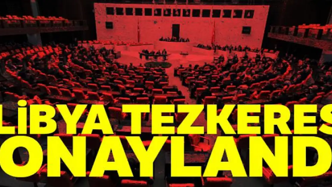 Libya Tezkeresi onaylandı