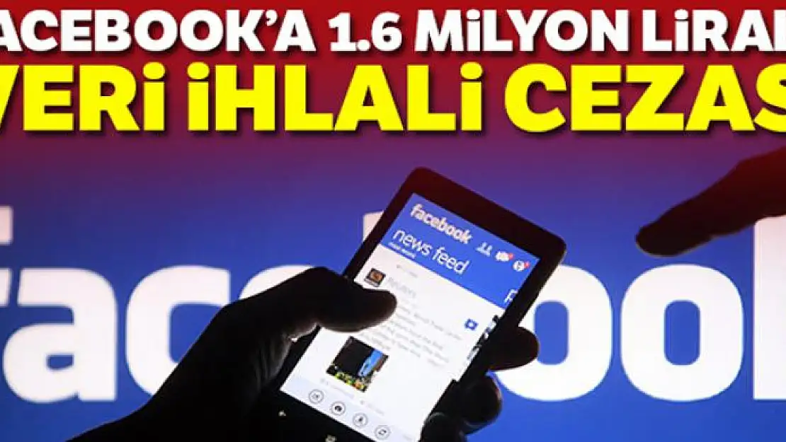 Facebook'a 1 milyon 600 liralık veri ihlali cezası