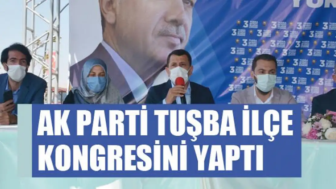 AK PARTİ TUŞBA İLÇE KONGRESİNİ YAPTI