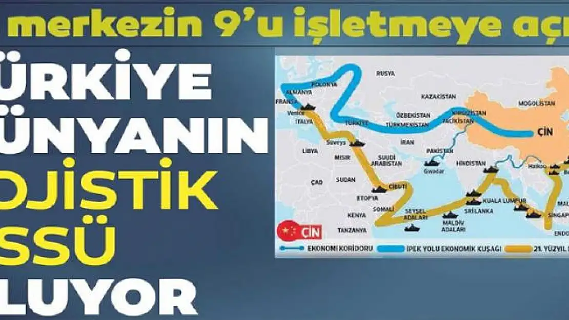 Türkiye dünyanın lojistik üssü oluyor