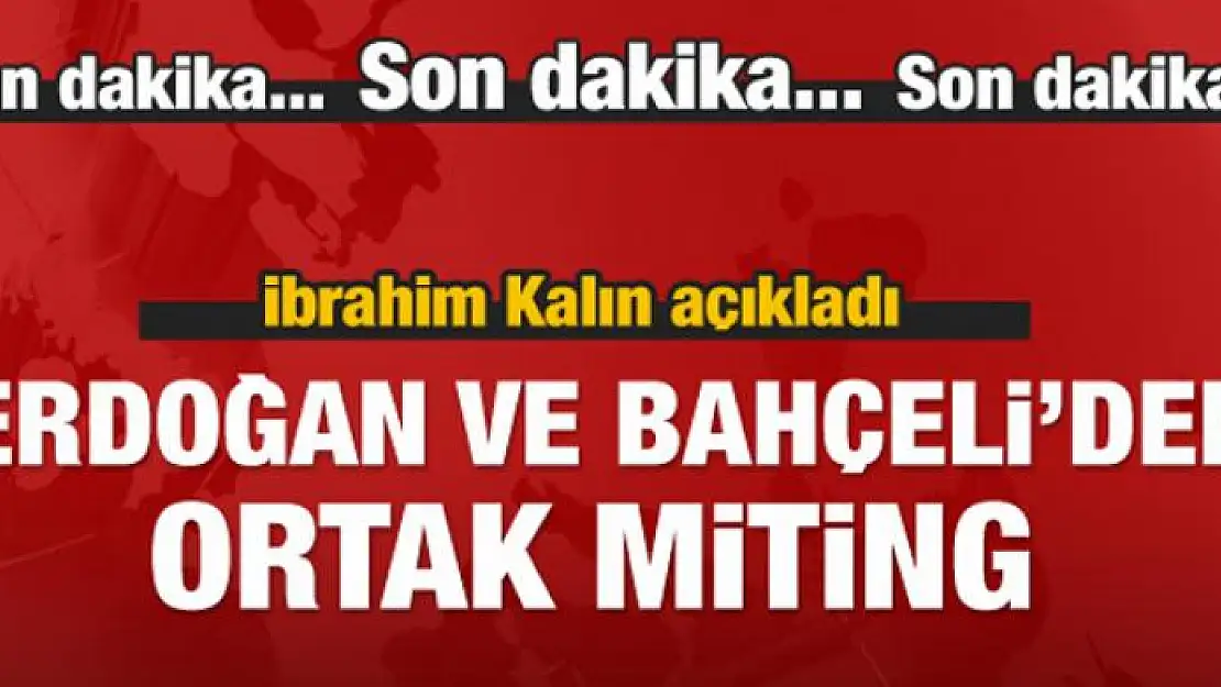 Cumhurbaşkanlığı Sözcüsü Kalın: MHP ile ortak miting olabilir