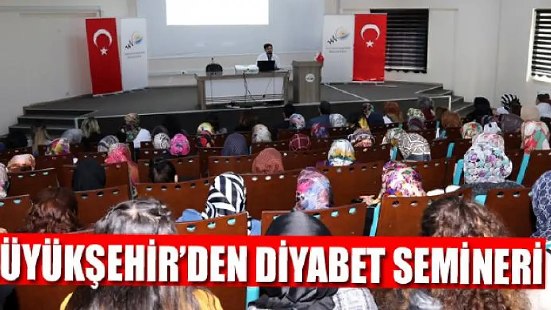 BÜYÜKŞEHİR'DEN DİYABET SEMİNERİ 