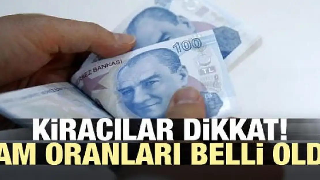 Kiracılar dikkat! Zam oranları belli oldu