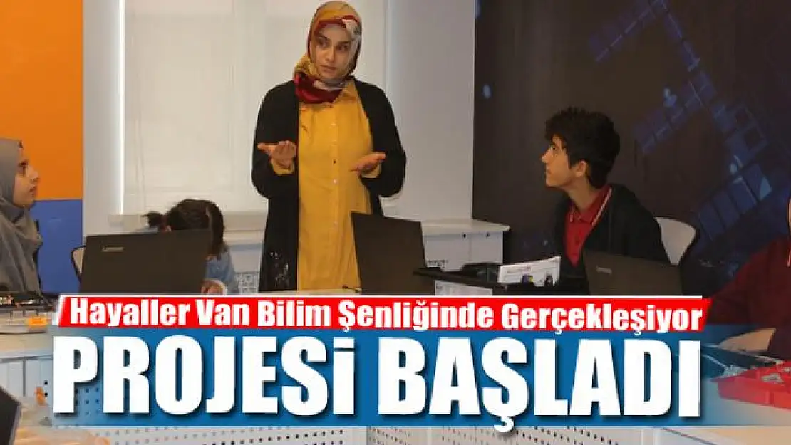 Hayaller Van Bilim Şenliğinde Gerçekleşiyor projesi başladı