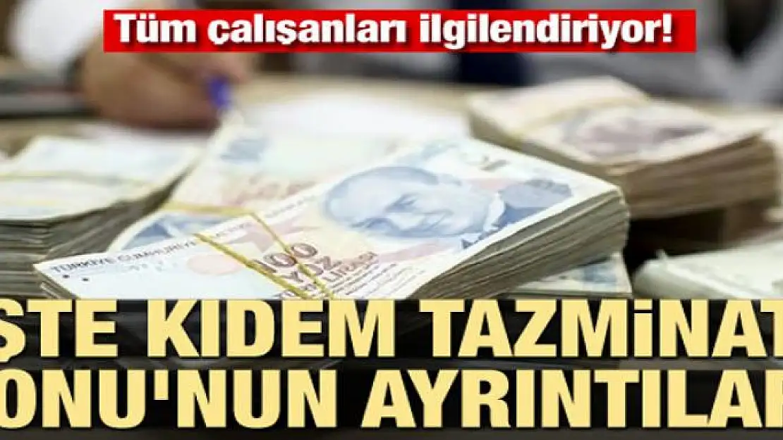 Tüm çalışanları ilgilendiriyor! İşte Kıdem Tazminatı Fonu'nun ayrıntıları