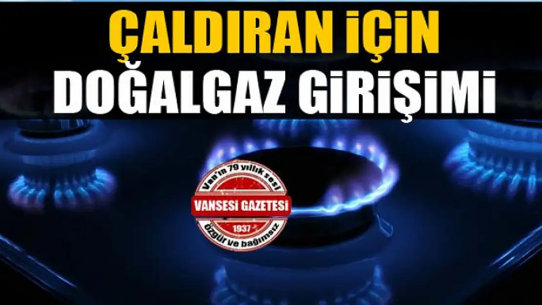 Çaldıran için doğal gaz girişimi