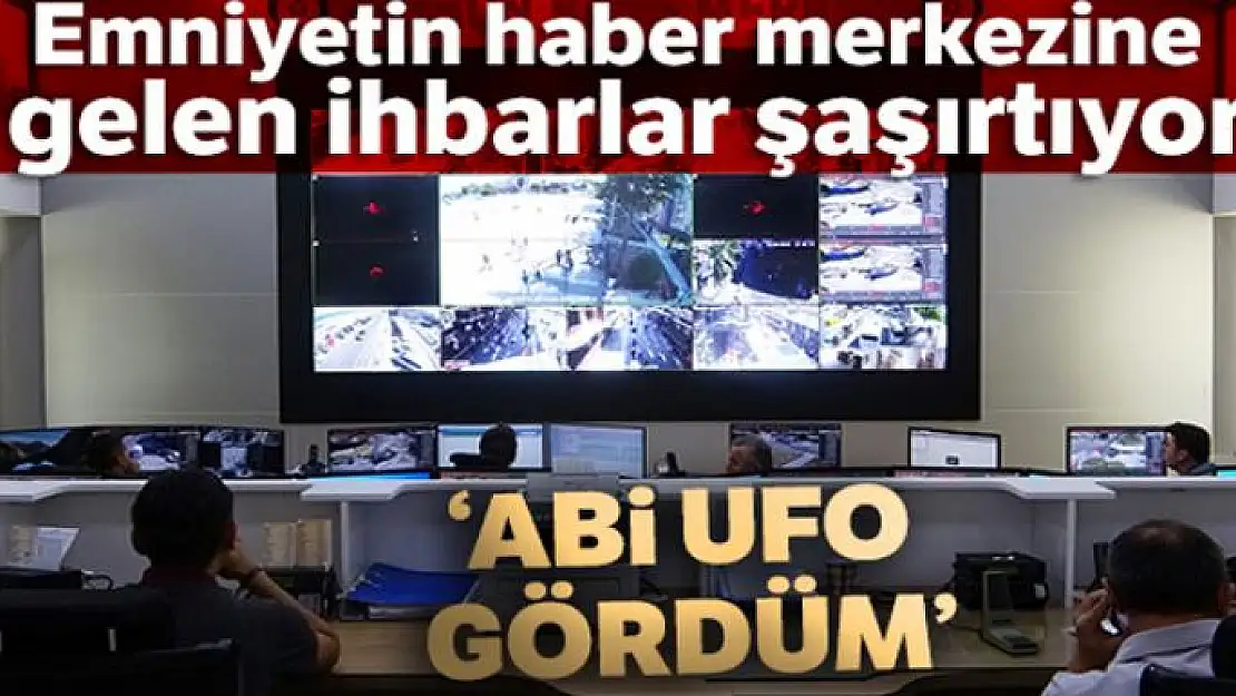 Emniyetin haber merkezine gelen ihbarlar şaşırtıyor: 'Abi ufo gördüm'