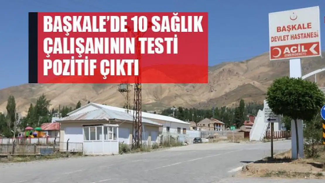 Başkale'de 10 sağlık çalışanının testi pozitif çıktı