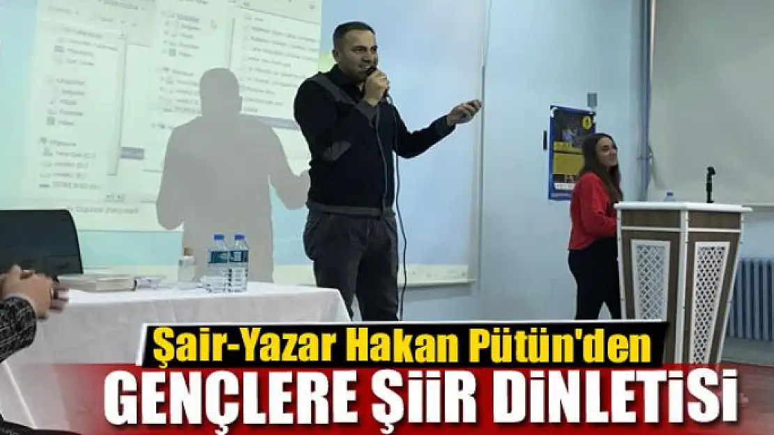 Yazar Hakan Pütün'den liseli gençlere şiir dinletisi