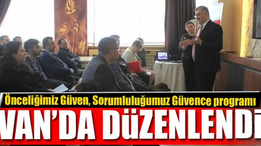 Van'da 'Önceliğimiz Güven, Sorumluluğumuz Güvence' programı