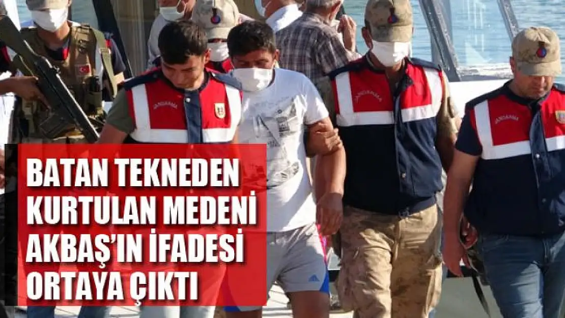 Batan tekneden kurtulan Medeni Akbaş'ın ifadesi ortaya çıktı